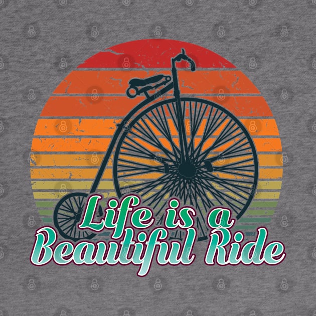 Life Is A Beautiful Ride - Retro Bicycle Cyclist Humor, Gifts For Men, Women & Kids by Art Like Wow Designs